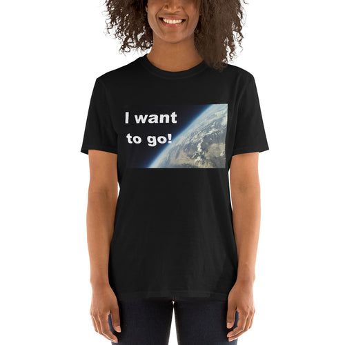 I Want to Go Unisex Shirt! - Dark Sky Market